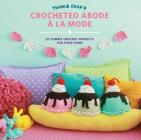 Twinkie Chan's Crocheted Abode a la Mode: 20 Yummy Crochet Projects for Your Home By Twinkie Chan Cover Image