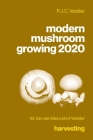 modern mushroom growing 2020 harvesting By M. Van Den Munckhof-Vedder, P. J. C. Vedder Cover Image