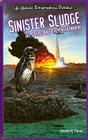 Sinister Sludge (JR. Graphic Environmental Dangers) By Daniel R. Faust Cover Image