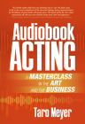 Audiobook Acting: A Masterclass in the Art and the Business By Taro Meyer Cover Image
