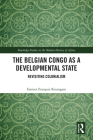 The Belgian Congo as a Developmental State: Revisiting Colonialism (Routledge Studies in the Modern History of Africa) By Emizet François Kisangani Cover Image