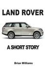 Land Rover: A Short Story By Brian Williams Cover Image