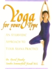 Yoga for Your Type: An Ayurvedic Approach to Your Asana Practice Cover Image