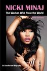 Nicki Minaj: The Woman Who Stole the World By Lynette Holloway Cover Image