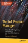The Iot Product Manager: A Handbook for Engineers, Data Analysts, and Other It Professionals Cover Image