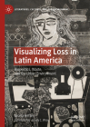 Visualizing Loss in Latin America: Biopolitics, Waste, and the Urban Environment (Literatures) By Gisela Heffes, Grady C. Wray (Translator) Cover Image
