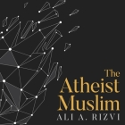 The Atheist Muslim Lib/E: A Journey from Religion to Reason Cover Image