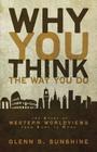 Why You Think the Way You Do: The Story of Western Worldviews from Rome to Home Cover Image
