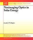 Non-Imaging Optics in Solar Energy (Synthesis Lectures on Energy and the Environment: Technology) By Joseph J. O'Gallagher Cover Image