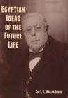 Egyptian Ideas of the Future Life By E. A. Wallis Budge Cover Image