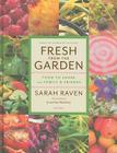 Fresh from the Garden: Food to Share with Family and Friends By Sarah Raven, Jonathan Buckley (Photographs by) Cover Image
