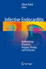Infective Endocarditis: Epidemiology, Diagnosis, Imaging, Therapy, and Prevention By Gilbert Habib (Editor) Cover Image