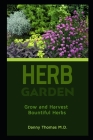 Herb Garden: Grow and harvest bountiful herbs By Danny Thomas M. D. Cover Image