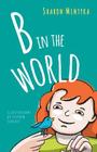 B in the World By Sharon Mentyka, Stephen Schlott (Illustrator) Cover Image