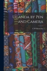 Uganda by Pen and Camera By C. W. Hattersley Cover Image