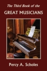 The Third Book of the Great Musicians (Yesterday's Classics) By Percy a. Scholes Cover Image