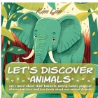 Let's Discover Animals: Let's Learn About Their Habitats, Eating Habits, Physical Characteristics, and Fun Facts About Our Animal Friends By Kim Lim Cover Image
