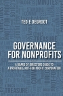 Governance for Nonprofits: A Board of Directors Guide to a Profitable Not-for-Profit Corporation By Ted E. deGroot Cover Image