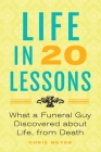 Life in 20 Lessons: What a Funeral Guy Discovered About Life, From Death By Chris Meyer Cover Image