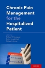 Chronic Pain Management for the Hospitalized Patient By Richard W. Rosenquist (Editor), Dmitri Souzdalnitski (Editor), Richard D. Urman (Editor) Cover Image