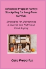 Advanced Prepper Pantry: Strategies for Maintaining a Diverse and Nutritious Food Supply Cover Image