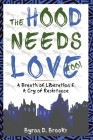 The Hood Needs Love, Too!: A Breath of Liberation & A Cry of Resistance Cover Image