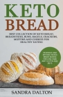 Keto Bread: Delicious and Kitchen-Tested Bread Recipes for Low-Carb and Gluten-Free Diets. Best Collection of Keto Bread, Breadsti By Sandra Dalton Cover Image
