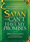 Satan, You Can't Have My Promises: The Spiritual Warfare Guide to Reclaim What's Yours Cover Image