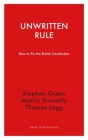 Unwritten Rule: How to Fix the British Constitution (Haus Curiosities ) By Stephen Green, Thomas Legg, Martin Donnelly Cover Image