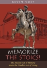 Memorize the Stoics!: The Ancient Art of Memory Meets the Timeless Art of Living By Kevin Vost Cover Image