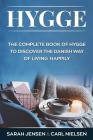 Hygge: The Complete Book of Hygge to Discover the Danish Way to Live Happily By Carl Nielsen, Sarah Jensen Cover Image