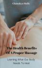 The Health Benefits of a Proper Massage: Learning What Our Body Needs to Heal Cover Image