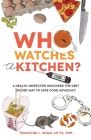 Who Watches the Kitchen?: A Health Inspector Uncovers the Dirt on Her Way to Safe Food Advocacy Cover Image