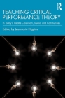 Teaching Critical Performance Theory: In Today's Theatre Classroom, Studio, and Communities By Jeanmarie Higgins (Editor) Cover Image