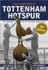 The Biography of Tottenham Hotspur: The Incredible Story of the World Famous Spurs By Julie Welch Cover Image