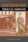 Ben Thompson: Portrait of a Gunfighter (A.C. Greene Series #20) By Thomas C. Bicknell, Chuck Parsons, Robert K. DeArment (Foreword by) Cover Image