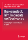 Theresienstadt: Film Fragments and Testimonies: Historiography and Sociological Analyses By Lara Pellner (Editor), Hans-Georg Soeffner (Editor), Marija Stanisavljevic (Editor) Cover Image