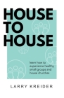 House To House: A manual to help you experience healthy small groups and house churches By Larry Kreider Cover Image