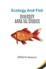 Ecology and Fish Diversity: Arra Tal Studies By Mishra Maniyar Cover Image