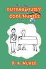 Outrageously Cool Nurses By B. A. Nurse Cover Image