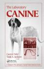 The Laboratory Canine (Laboratory Animal Pocket Reference) By Garrett Field, Todd A. Jackson Cover Image