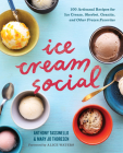 Ice Cream Social: 100 Artisanal Recipes for Ice Cream, Sherbet, Granita, and Other Frozen Favorites Cover Image