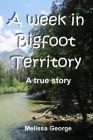 A week in Bigfoot Territory By Melissa George Cover Image