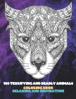 100 Terrifying and Deadly Animals - Coloring Book - Relaxing and Inspiration By Anise York Cover Image
