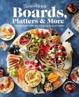 Taste of Home Boards, Platters & More: 219 Party Perfect Boards, Bites & Beverages for any Get-together Cover Image