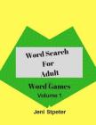 Word Search For Adult Word Game Volume 1: 100 Word Search Puzzles Books For Adult By Jeni Stpeter Cover Image