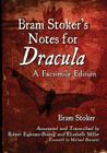 Bram Stoker's Notes for Dracula: A Facsimile Edition By Bram Stoker, Robert Eighteen-Bisang (Joint Author), Elizabeth Miller (Joint Author) Cover Image