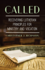 Called: Recovering Lutheran Principles for Ministry and Vocation By Christopher J. Richmann Cover Image