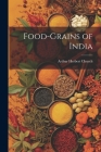 Food-Grains of India By Arthur Herbert Church Cover Image