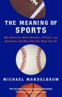 The Meaning Of Sports By Michael Mandelbaum Cover Image